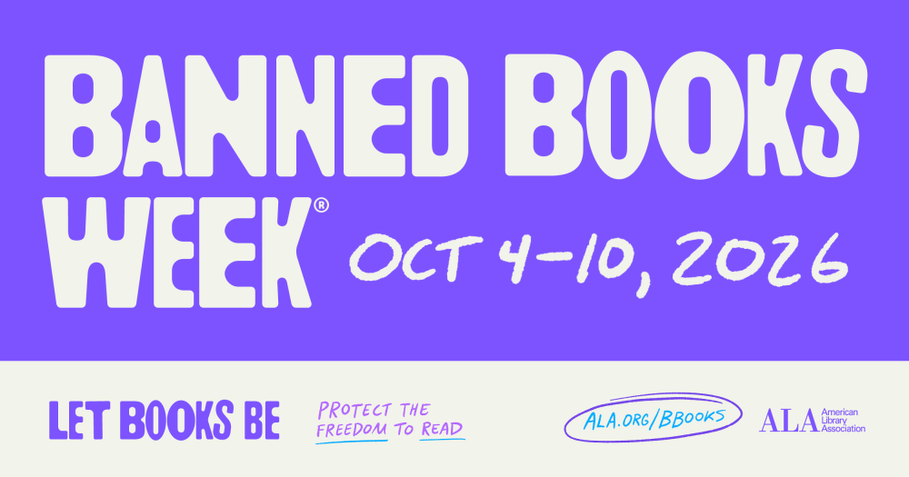 Banned Books Week 2026 Teaser image Purple banner reading: Banned Books Week; Oct 4-10; Let books be; Protect the freedom to read; Ala.org/bbooks; ALA American Library Association