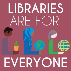 Image stating Libraries Are For Everyone