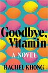 Goodbye, Vitamin is the wry, beautifully observed story of a woman at a crossroads, as Ruth and her friends attempt to shore up her father's career; she and her mother obsess over the ambiguous health benefits - in the absence of a cure - of dried jellyfish supplements and vitamin pills; and they all try to forge a new relationship with the brilliant, childlike, irascible man her father has become. (From Goodreads)